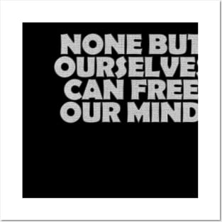 None But Ourselves Can Free Our Mind Posters and Art